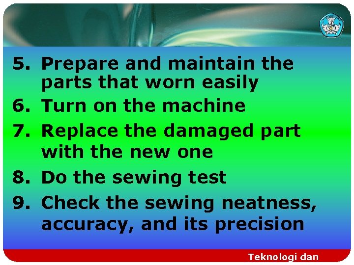 5. Prepare and maintain the parts that worn easily 6. Turn on the machine