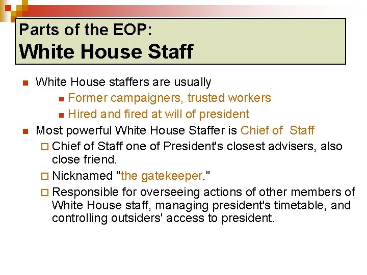 Parts of the EOP: White House Staff n n White House staffers are usually