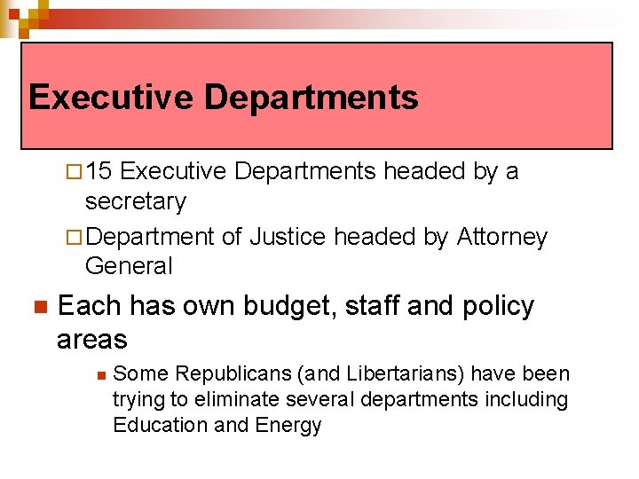 Executive Departments n 14 Cabinet Departments ¨ 15 Executive Departments headed by a secretary