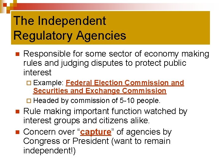 The Independent Regulatory Agencies n Responsible for some sector of economy making rules and