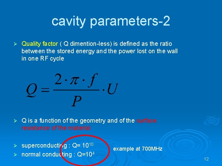 cavity parameters-2 Ø Quality factor ( Q dimention-less) is defined as the ratio between