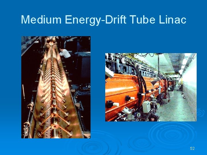 Medium Energy-Drift Tube Linac 52 