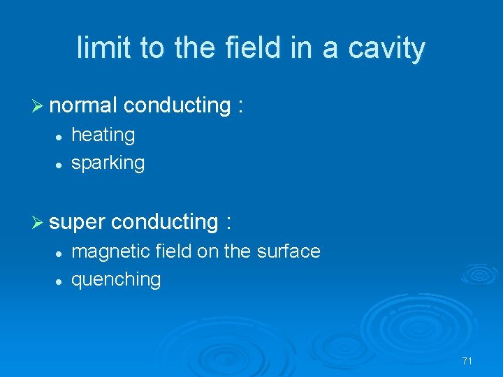 limit to the field in a cavity Ø normal conducting : l l heating