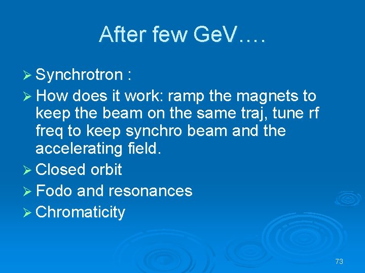 After few Ge. V…. Ø Synchrotron : Ø How does it work: ramp the