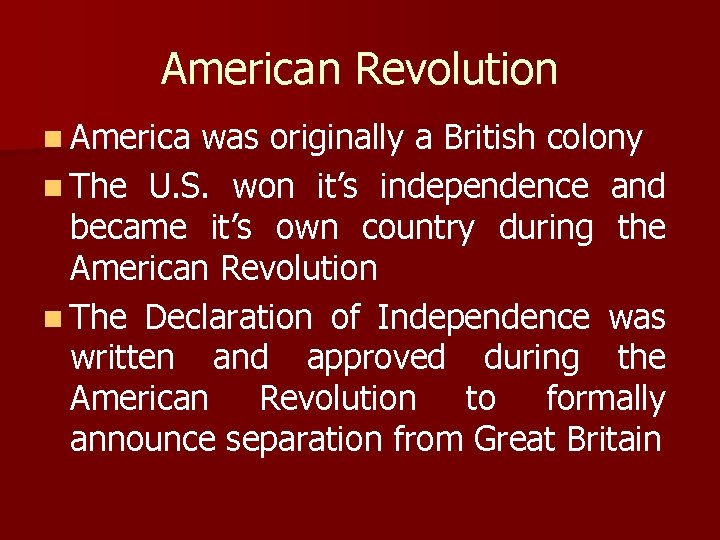 American Revolution n America was originally a British colony n The U. S. won