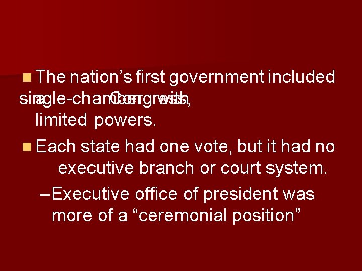 n The nation’s first government included single-chamber a Congress, with limited powers. n Each
