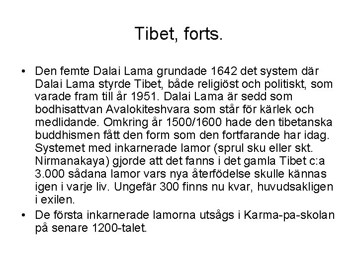 Tibet, forts. • Den femte Dalai Lama grundade 1642 det system där Dalai Lama
