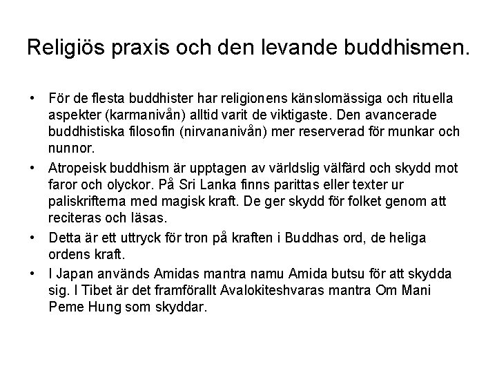 Religiös praxis och den levande buddhismen. • För de flesta buddhister har religionens känslomässiga