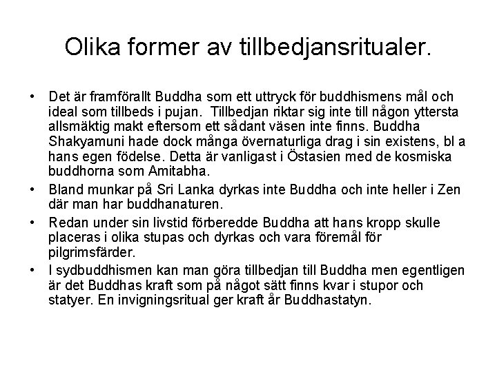 Olika former av tillbedjansritualer. • Det är framförallt Buddha som ett uttryck för buddhismens