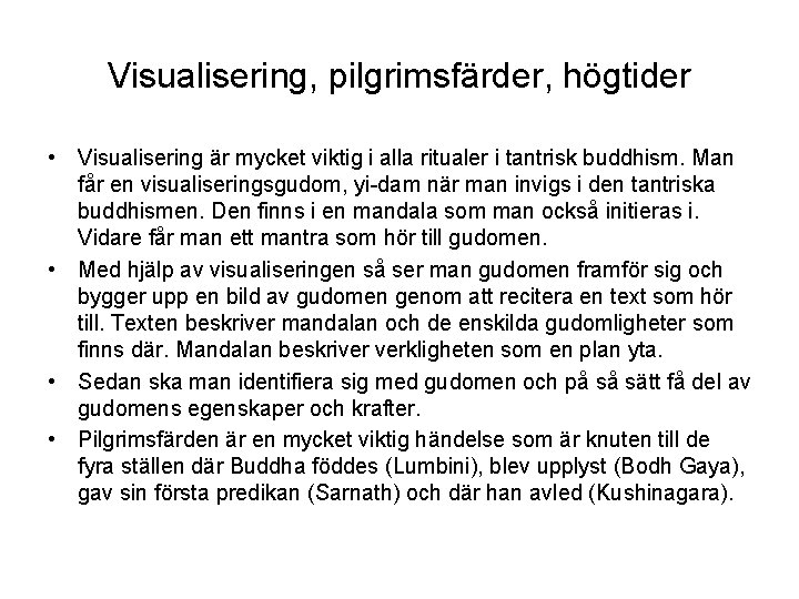 Visualisering, pilgrimsfärder, högtider • Visualisering är mycket viktig i alla ritualer i tantrisk buddhism.