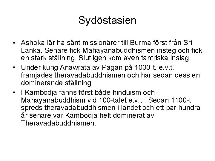 Sydöstasien • Ashoka lär ha sänt missionärer till Burma först från Sri Lanka. Senare