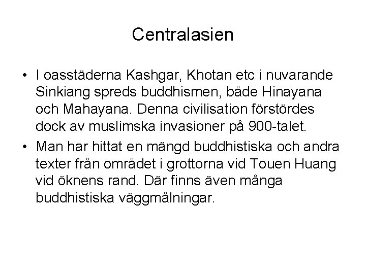 Centralasien • I oasstäderna Kashgar, Khotan etc i nuvarande Sinkiang spreds buddhismen, både Hinayana