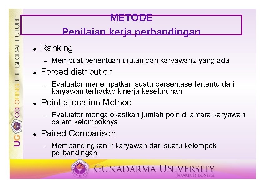 METODE Penilaian kerja perbandingan Ranking Forced distribution Evaluator menempatkan suatu persentase tertentu dari karyawan