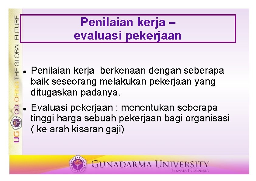 Penilaian kerja – evaluasi pekerjaan Penilaian kerja berkenaan dengan seberapa baik seseorang melakukan pekerjaan