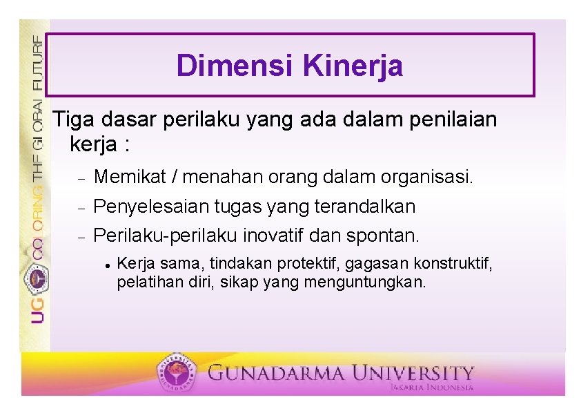 Dimensi Kinerja Tiga dasar perilaku yang ada dalam penilaian kerja : Memikat / menahan