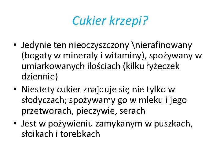 Cukier krzepi? • Jedynie ten nieoczyszczony nierafinowany (bogaty w minerały i witaminy), spożywany w