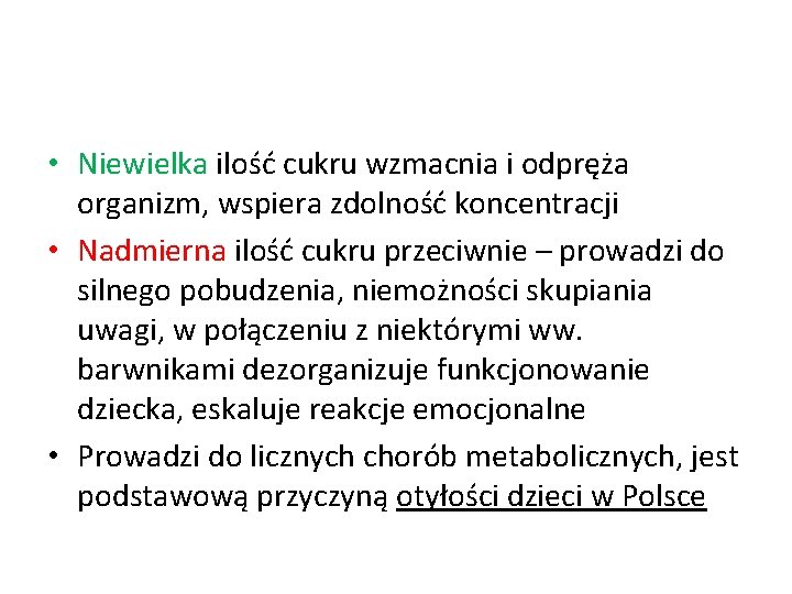  • Niewielka ilość cukru wzmacnia i odpręża organizm, wspiera zdolność koncentracji • Nadmierna