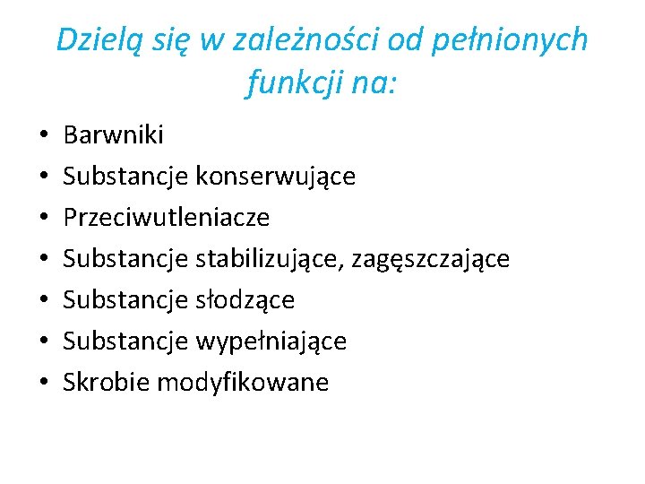 Dzielą się w zależności od pełnionych funkcji na: • • Barwniki Substancje konserwujące Przeciwutleniacze