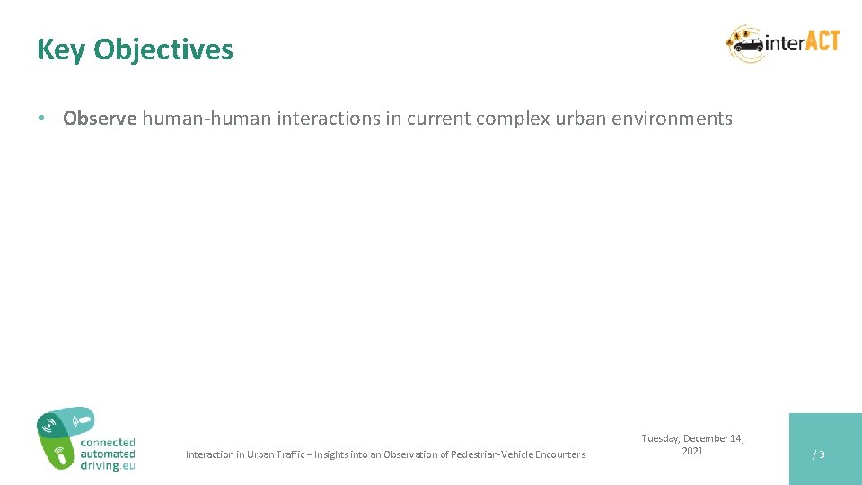 Key Objectives • Observe human-human interactions in current complex urban environments Interaction in Urban