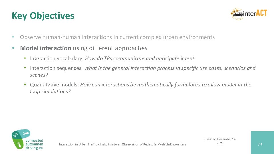 Key Objectives • Observe human-human interactions in current complex urban environments • Model interaction