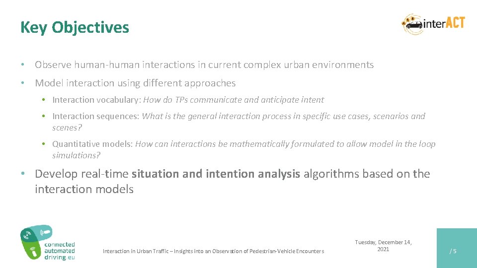 Key Objectives • Observe human-human interactions in current complex urban environments • Model interaction