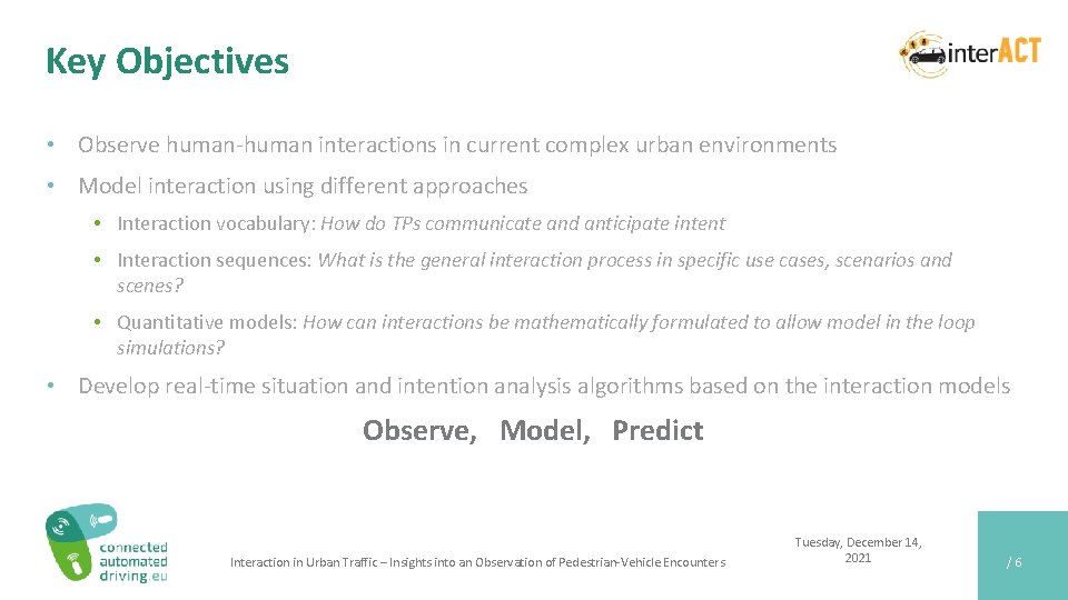 Key Objectives • Observe human-human interactions in current complex urban environments • Model interaction