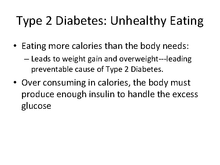 Type 2 Diabetes: Unhealthy Eating • Eating more calories than the body needs: –
