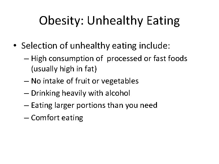 Obesity: Unhealthy Eating • Selection of unhealthy eating include: – High consumption of processed