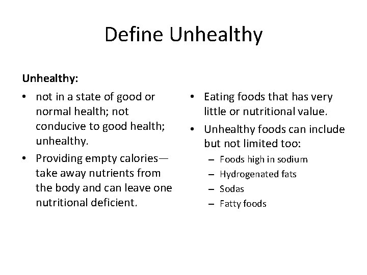 Define Unhealthy: • not in a state of good or normal health; not conducive