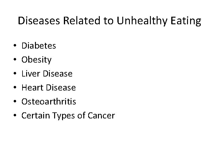 Diseases Related to Unhealthy Eating • • • Diabetes Obesity Liver Disease Heart Disease