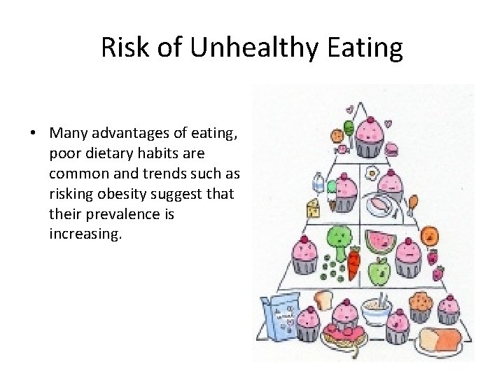 Risk of Unhealthy Eating • Many advantages of eating, poor dietary habits are common