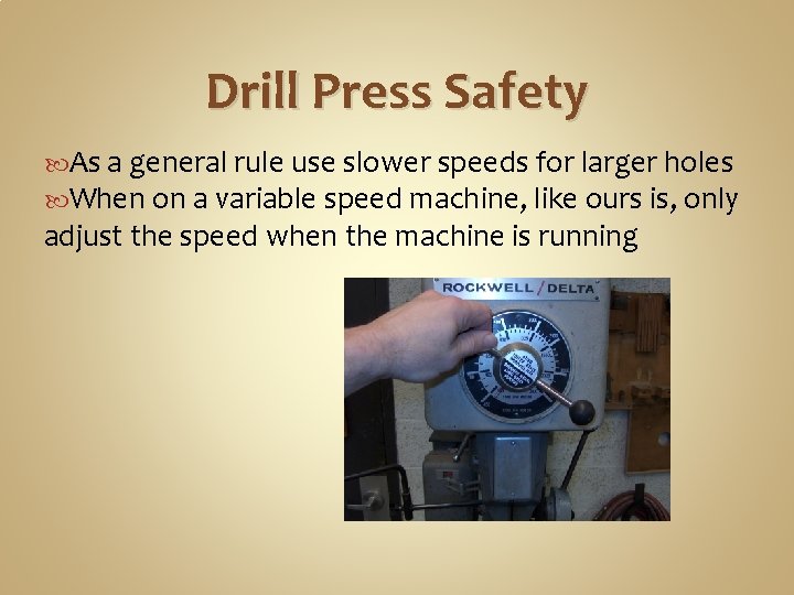 Drill Press Safety As a general rule use slower speeds for larger holes When