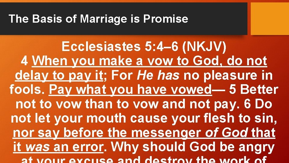 The Basis of Marriage is Promise Ecclesiastes 5: 4– 6 (NKJV) 4 When you
