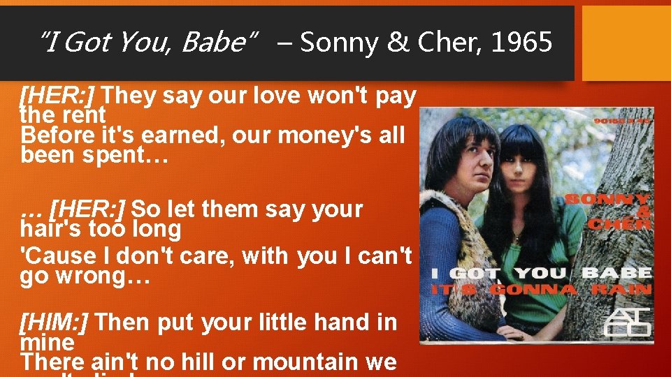 “I Got You, Babe” – Sonny & Cher, 1965 [HER: ] They say our