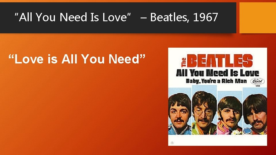 “All You Need Is Love” – Beatles, 1967 “Love is All You Need” 