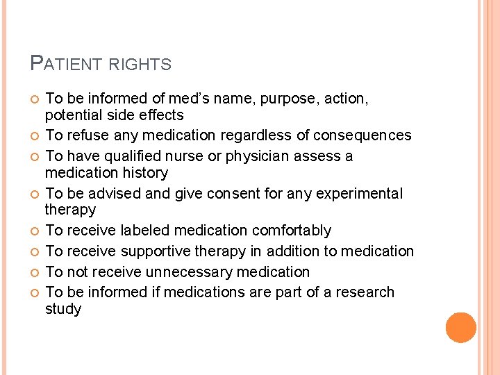 PATIENT RIGHTS To be informed of med’s name, purpose, action, potential side effects To