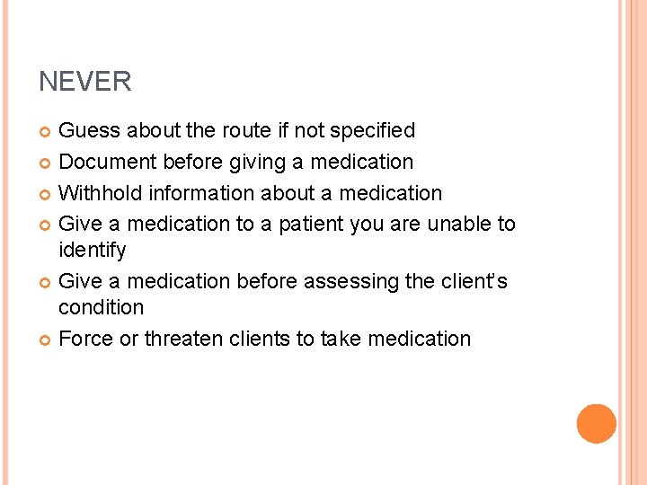 NEVER Guess about the route if not specified Document before giving a medication Withhold