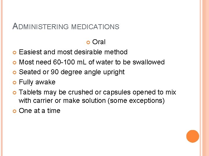 ADMINISTERING MEDICATIONS Oral Easiest and most desirable method Most need 60 -100 m. L