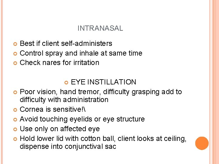 INTRANASAL Best if client self-administers Control spray and inhale at same time Check nares