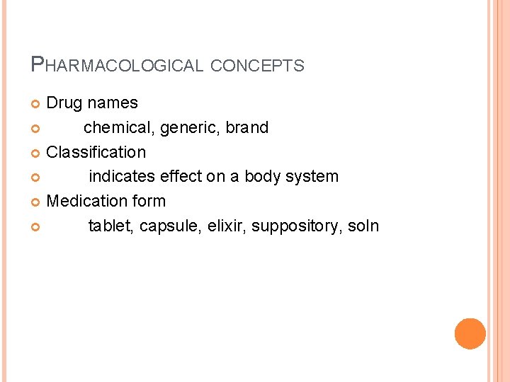 PHARMACOLOGICAL CONCEPTS Drug names chemical, generic, brand Classification indicates effect on a body system