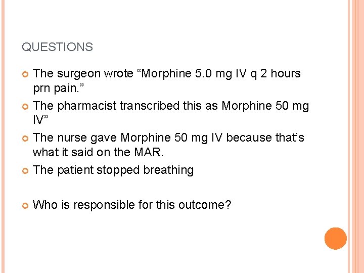 QUESTIONS The surgeon wrote “Morphine 5. 0 mg IV q 2 hours prn pain.