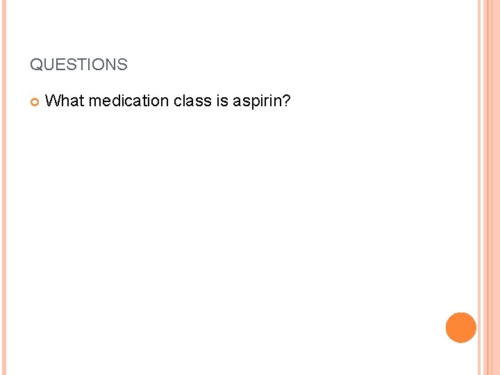 QUESTIONS What medication class is aspirin? 