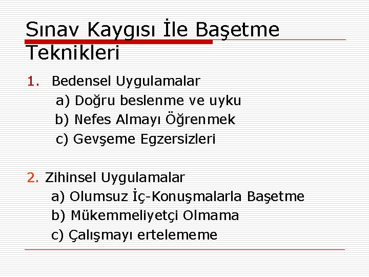 Sınav Kaygısı İle Başetme Teknikleri 1. Bedensel Uygulamalar a) Doğru beslenme ve uyku b)