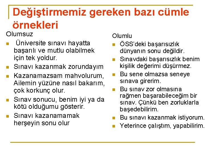 Değiştirmemiz gereken bazı cümle örnekleri Olumsuz n Üniversite sınavı hayatta başarılı ve mutlu olabilmek