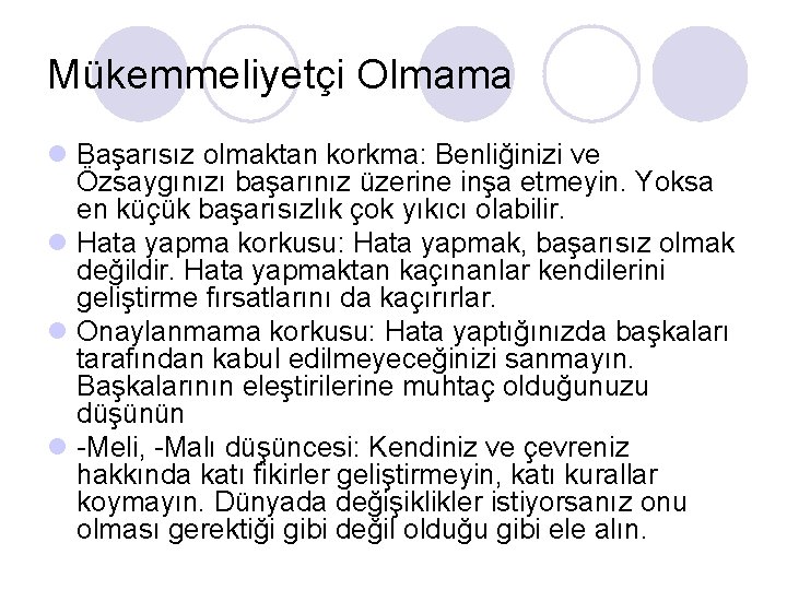 Mükemmeliyetçi Olmama l Başarısız olmaktan korkma: Benliğinizi ve Özsaygınızı başarınız üzerine inşa etmeyin. Yoksa