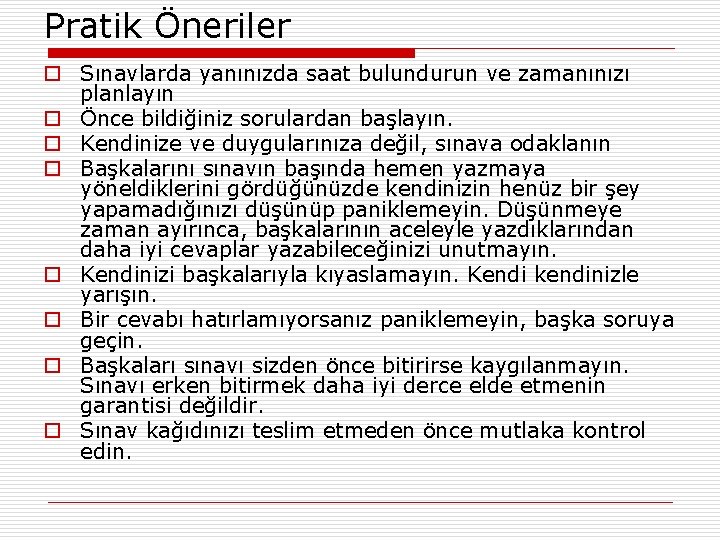 Pratik Öneriler o Sınavlarda yanınızda saat bulundurun ve zamanınızı planlayın o Önce bildiğiniz sorulardan