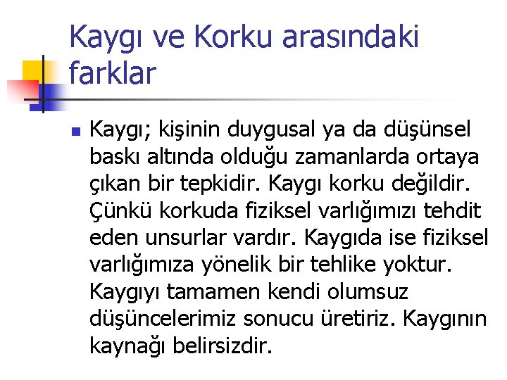 Kaygı ve Korku arasındaki farklar n Kaygı; kişinin duygusal ya da düşünsel baskı altında