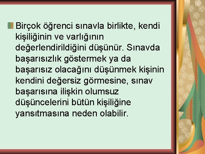 Birçok öğrenci sınavla birlikte, kendi kişiliğinin ve varlığının değerlendirildiğini düşünür. Sınavda başarısızlık göstermek ya