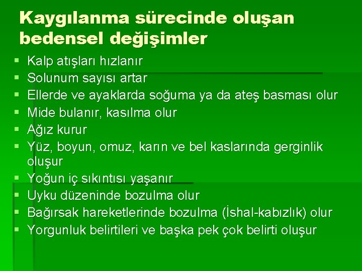 Kaygılanma sürecinde oluşan bedensel değişimler § § § § § Kalp atışları hızlanır Solunum