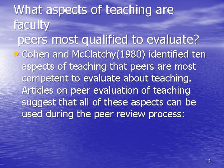 What aspects of teaching are faculty peers most qualified to evaluate? • Cohen and